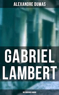 Gabriel Lambert: Historischer Roman - Alexandre Dumas - ebook