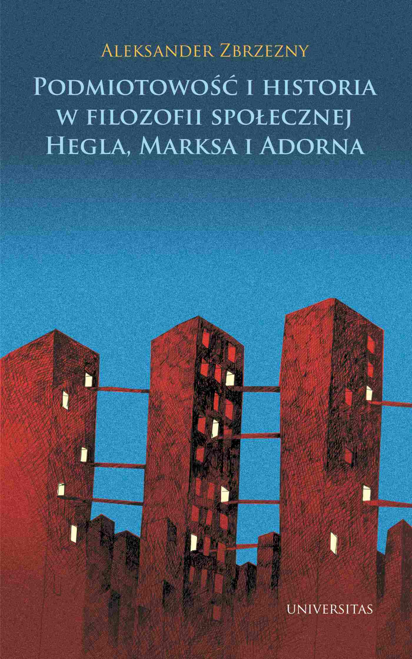 Okładka:Podmiotowość i historia w filozofii społecznej Hegla, Marksa i Adorna 