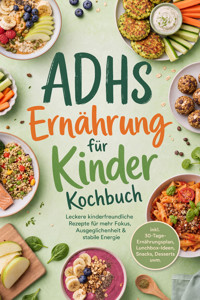 Ernährung bei ADHS für Kinder: Die leckersten Anti ADHS Rezepte für mehr Fokus, Energie und Wohlbefinden im Alltag - inkl. Brotrezepten, Aufstrichen, Desserts, Getränken uvm. - Maria Silva - ebook