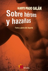 Sobre héroes y hazañas - Gilberto Prado Galán - ebook