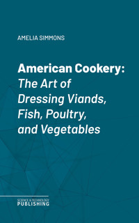 American Cookery - Amelia Simmons - ebook