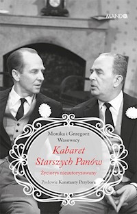 Kabaret Starszych Panów. Życiorys nieautoryzowany - Monika Wasowska, Grzegorz Wasowski - ebook