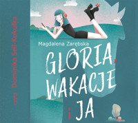 Gloria, wakacje i ja - Magdalena Zarębska - ebook + audiobook + książka