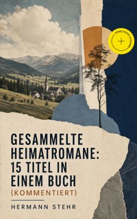 Gesammelte Heimatromane: 15 Titel in einem Buch (Kommentiert) - Hermann Stehr - ebook