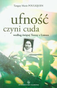 Ufność czyni cuda według świętej Teresy z Lisieux - Pouliquen Tanguy Marie - książka