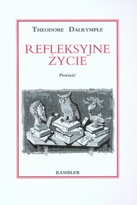 Refleksyjne życie - Theodore Dalrymple - książka