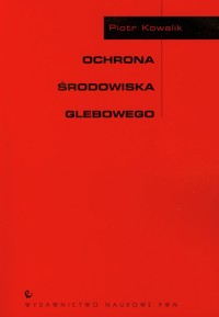 Ochrona środowiska glebowego - Kowalik Piotr - książka