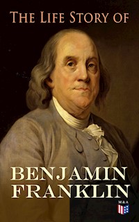 The Life Story of Benjamin Franklin - Benjamin  Franklin - ebook