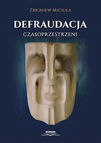 Defraudacja czasoprzestrzeni - Miciuła Zbigniew - ebook + książka
