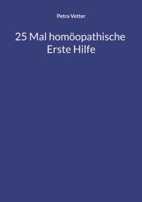 25 Mal homöopathische Erste Hilfe - Petra Vetter - ebook
