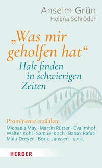 "Was mir geholfen hat ..." – Halt finden in schwierigen Zeiten - Anselm Grün OSB - ebook