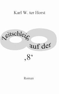 Zeitschleife auf der '8' - Karl W. ter Horst - ebook