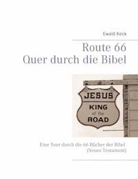 Route 66 - Quer durch die Bibel - Ewald Keck - ebook