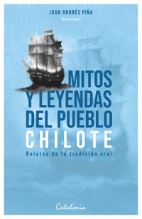 Mitos y leyendas del pueblo chilote - Juan Andrés ﻿Piña - ebook