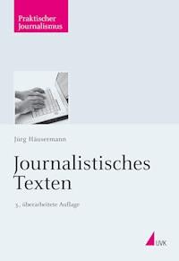 Journalistisches Texten - Jürg Häusermann - ebook