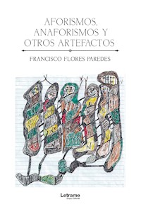 Aforismos, anaforismos y otros artefactos - Francisco Flores Paredes - ebook