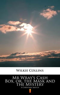 Mr Wray’s Cash Box, or, the Mask and the Mystery. A Christmas sketch - Collins Wilkie - ebook
