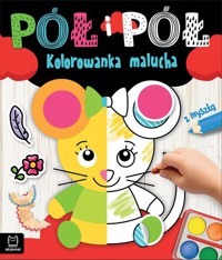 Pół i pół. Kolorowanka malucha z myszką - Bator Agnieszka - książka