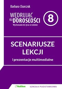 Wędrując ku dorosłości. SCENARIUSZE ZAJĘĆ z prezentacjami multimedialnymi dla 8 klasy szkoły podstaw - Barbara Charczuk - książka