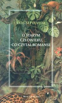 O starym człowieku, co czytał romanse - Luis Sepúlveda - książka