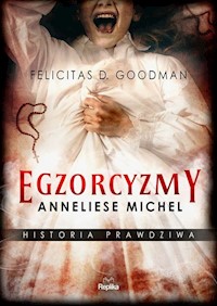 Egzorcyzmy Anneliese Michel Historia prawdziwa - Felicitas D. Goodman - książka