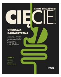 Cięcie! Operacja bariatryczna. Szczery i prosty przewodnik dla pacjentów i ich bliskich. Tom 2 - Michał Bonarowski - książka