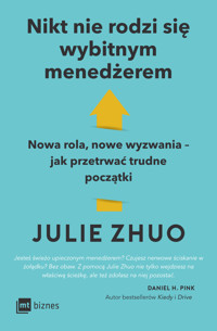 Nikt nie rodzi się wybitnym menedżerem. Nowa rola, nowe wyzwania – jak przetrwać trudne początki - Julie Zhuo - ebook + książka
