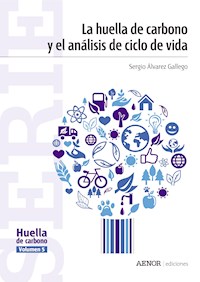 La huella de carbono y el análisis de ciclo de vida - Sergio Álvarez Gallego - ebook