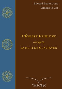 L'Église primitive, jusqu'à la mort de Constantin - Edward Backhouse - ebook