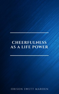 Cheerfulness as a Life Power: A Self-Help Book About the Benefits of Laughter and Humor - Orison Swett Marden - ebook