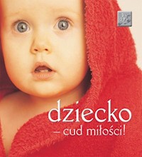 Dziecko - cud miłości! -  - książka