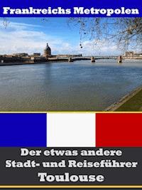Toulouse - Der etwas andere Stadt- und Reiseführer - Mit Reise - Wörterbuch Deutsch-Französisch - A.D. Astinus - ebook