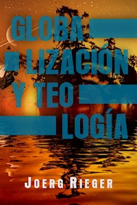 Globalización y Teología - Joerg Rieger - ebook