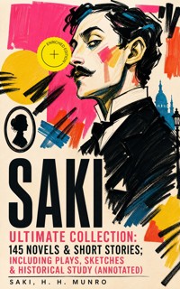 SAKI - Ultimate Collection: 145 Novels & Short Stories; Including Plays, Sketches & Historical Study (Annotated) - Saki - ebook