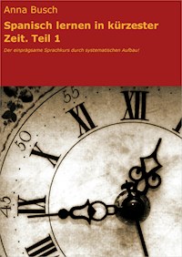 Spanisch lernen in kürzester Zeit. Teil 1 - Anna Busch - ebook