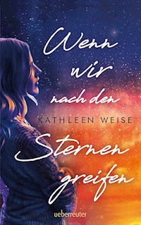 Wenn wir nach den Sternen greifen - Kathleen Weise - ebook