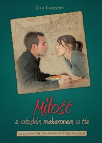 Miłość z włoskim makaronem w tle - Laurenti Lisa - książka