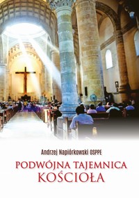 Podwójna tajemnica Kościoła - Andrzej Napiórkowski OSPPE - książka