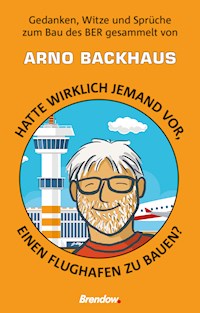 Hatte wirklich jemand vor, einen Flughafen zu bauen? - Arno Backhaus - ebook