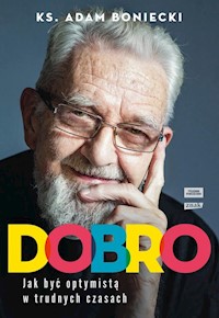Dobro Jak być optymistą w trudnych czasach - Boniecki Adam - książka