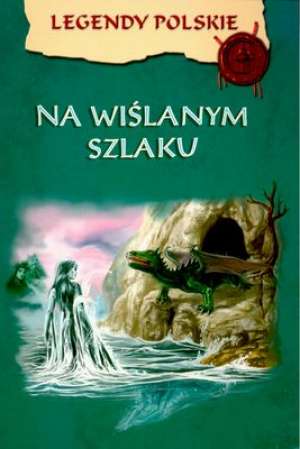Legendy polskie. Na wiślanym szlaku - praca zbiorowa - ebook