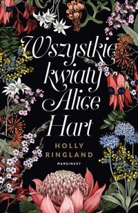Wszystkie kwiaty Alice Hart - Holly Ringland - książka