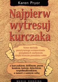 Najpierw wytresuj kurczaka - Karen Pryor - ebook + książka