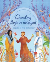 Chwalmy Boga ze świętymi. Jak piękne są Twoje dzieła, Panie! - Sophie de Mullenheim, Anna Griot - książka