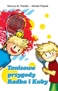 Tenisowe przygody Radka i Kuby - Preisler Dariusz M., Filipiak Michał - książka