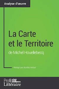 La Carte et le Territoire de Michel Houellebecq (Analyse approfondie) - Aurélia Hetzel - ebook