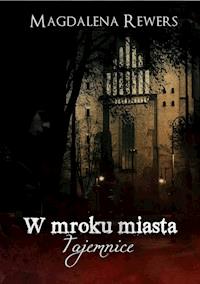 W mroku miasta. Tajemnice - Magdalena Rewers - ebook