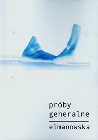 Próby generalne - Elmanowska Barbara - książka