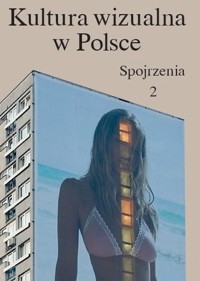 Kultura wizualna w Polsce. Tom 2: Spojrzenia - zbiorowa praca - książka