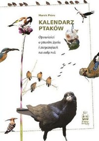 Kalendarz ptaków. Opowieści o ptasim życiu i zwyczajach na cały rok - Marek Pióro - ebook + książka